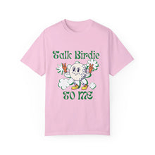 Load image into Gallery viewer, Talk Birdie To Me Unisex Garment-Dyed Graphic Tee T-shirt
