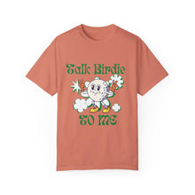 Load image into Gallery viewer, Talk Birdie To Me Unisex Garment-Dyed Graphic Tee T-shirt
